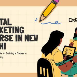 Digital Marketing Course in New Delhi: Complete Guide to Building a Career in Digital Marketing